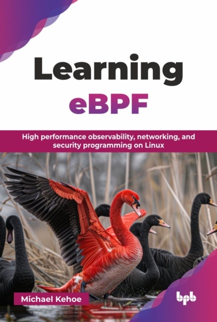 Learning eBPF - High performance observability, networking, and security programming on Linux