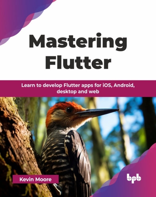 Mastering Flutter - Learn to develop Flutter apps for iOS, Android, desktop and web
