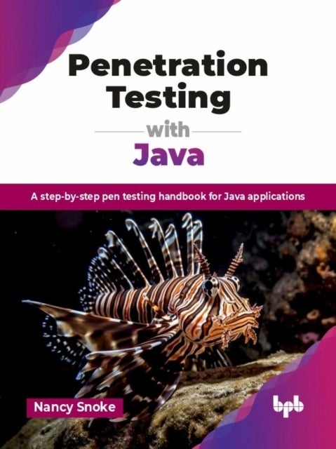 Penetration Testing with Java - A step-by-step pen testing handbook for Java applications