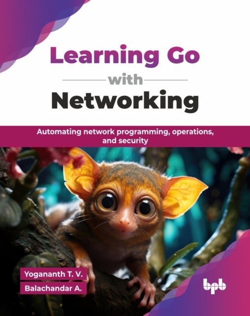 Learning Go with Networking - Automating network programming, operations, and security