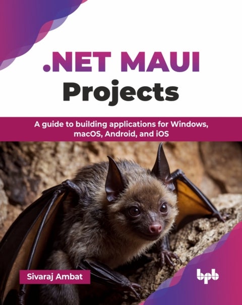 .NET MAUI Projects - A guide to building applications for Windows, macOS, Android, and iOS