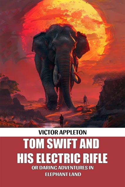 Tom Swift And His Electric RifleOr Daring Adventures In Elephant Land (Edition2024)