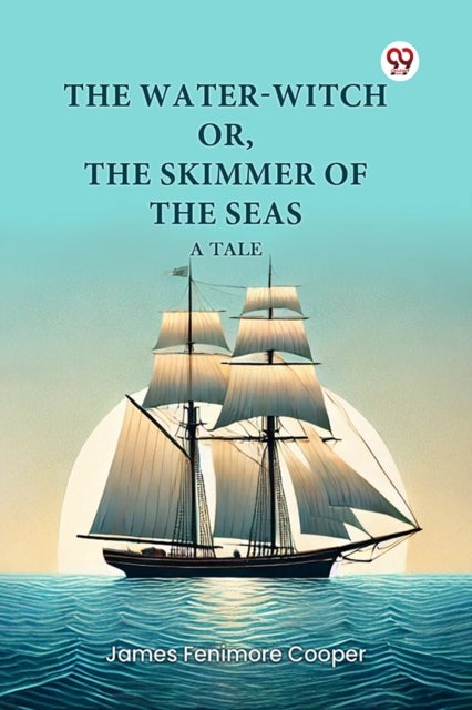 The Water-Witch or, the Skimmer of the Seas a Tale