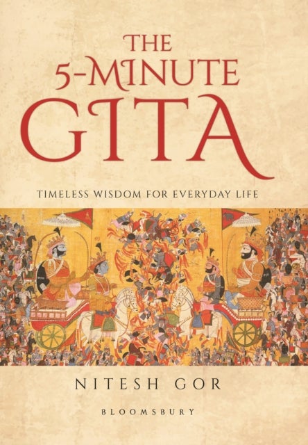 The 5-minute Gita - Timeless Wisdom for Everyday Life