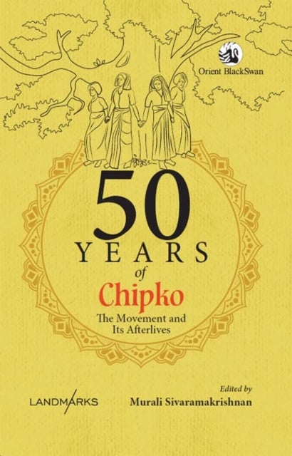 50 Years of Chipko - The Movement and Its Afterlives