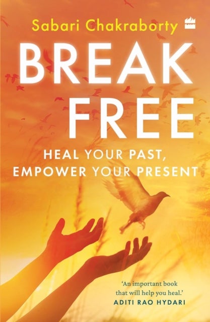 Break Free - Heal Your Past, Empower Your Present