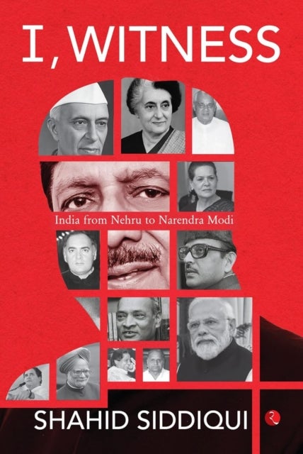 I, Witness - India from Nehru to Narendra Modi