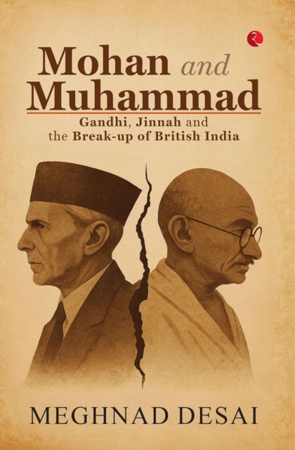 Mohan and Muhammad - Gandhi, Jinnah and the Break-up of British India