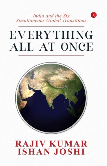 Everything All at Once - India and the Six Simultaneous Global Transitions