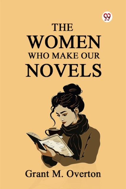 The Women Who Make Our Novels (Edition1)