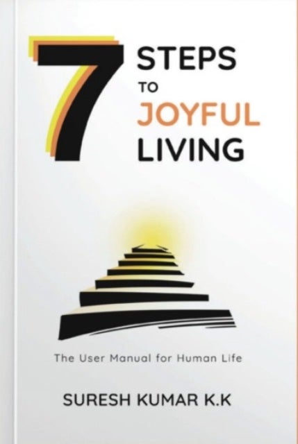 7 Steps to Joyful Living - The User Manual for Human Life