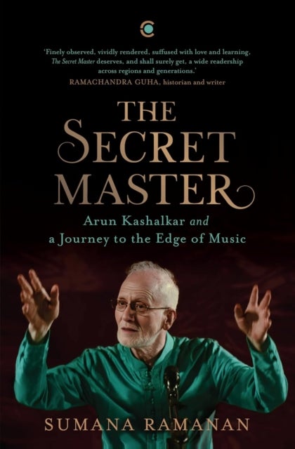 The Secret Master - Arun Kashalkar and a Journey to the Edge of Music