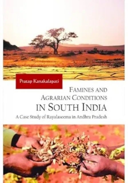 Famines and Agrarian Conditions in South India - A Case Study of Rayalaseema in Andhra Pradesh