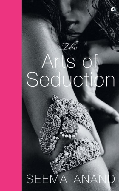 THE ARTS OF SEDUCTION - The 21st century guide to having the greatest sex of your life