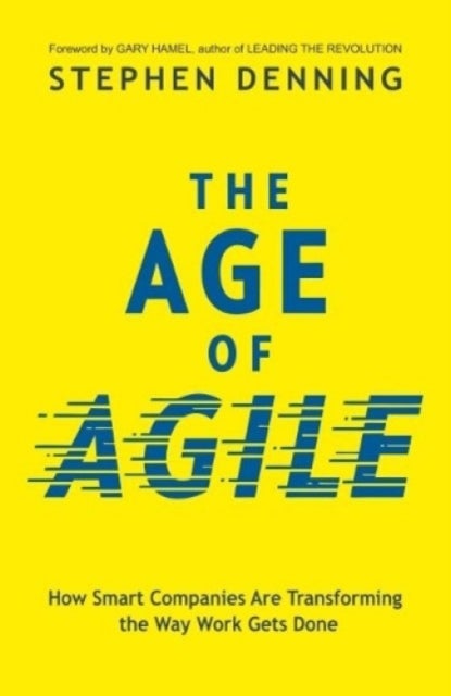 The Age of Agile: - How Smart Companies Are Transforming the Way Work Gets Done