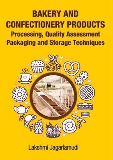 Bakery and Confectionery Products - Processing, Quality Assessment, Packaging and Storage Techniques