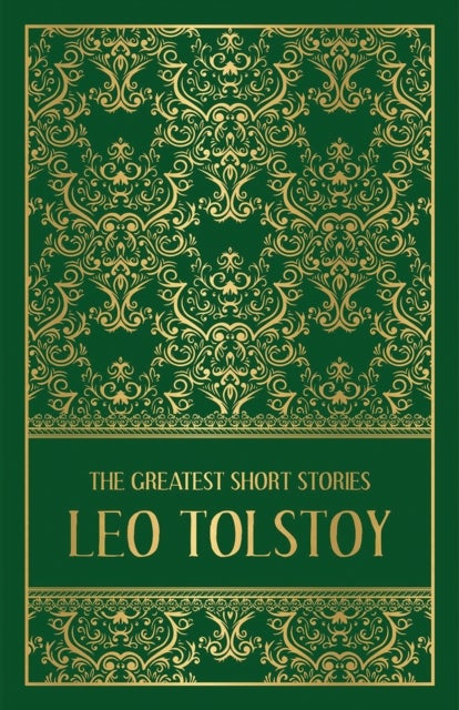 The Greatest Short Stories of Leo Tolstoy - Deluxe Hardbound Edition