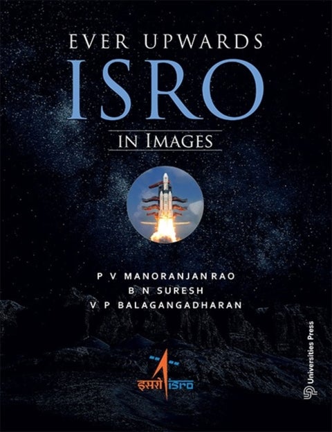 Ever Upwards - ISRO in Images