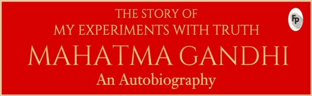 The Story of My Experiments with Truth Mahatma Gandhi: An Autobiography - Deluxe Hardbound Edition