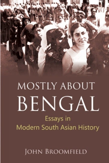 Mostly About Bengal - Essays in Modern South Asian History