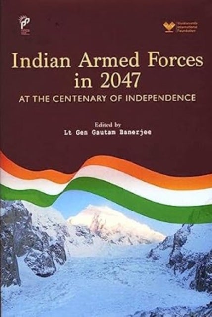 Indian Armed Forces in 2047 - At The Centenary of Independence
