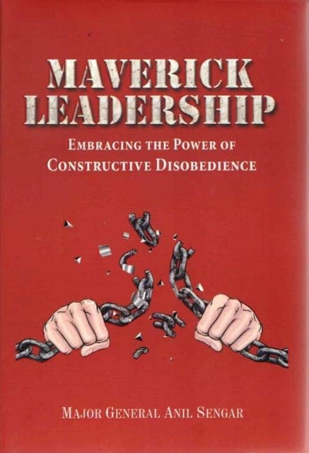 Maverick Leadership - Embracing The Power of Constructive Disobedience