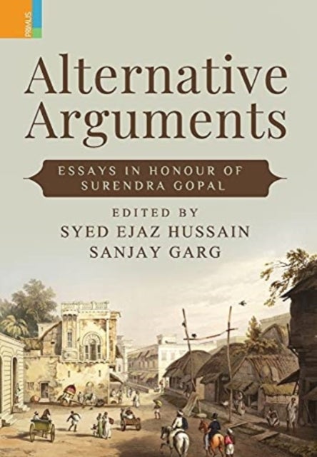 Alternative Arguments - Essays in Honour of Surendra Gopal
