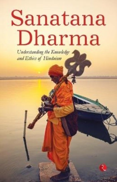 Sanatana Dharma - Understanding the Knowledge and Ethics of Hinduism