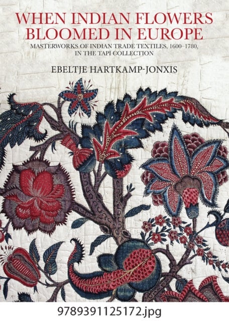 When Indian Flowers Bloomed in Europe - Masterworks of Indian Trade Textiles, 1600-1780, in the Tapi Collection