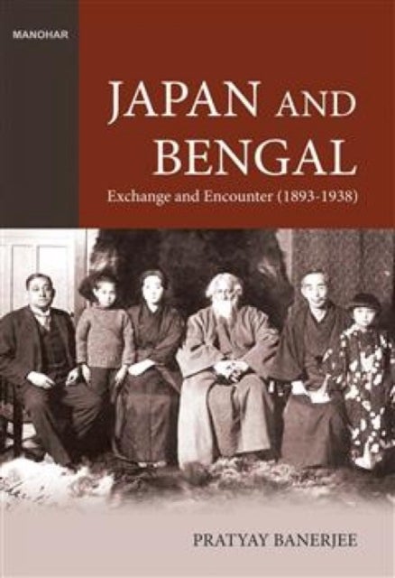 Japan and Bengal - Exchange and Encounter 1893-1938