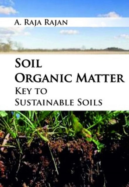 Soil Organic Matter - Key to Sustainable Soils