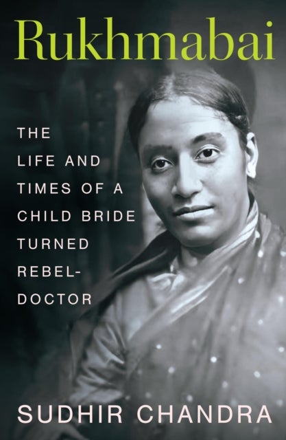Rukhmabai - The Life and Times of a Child Bride Turned Rebel-Doctor