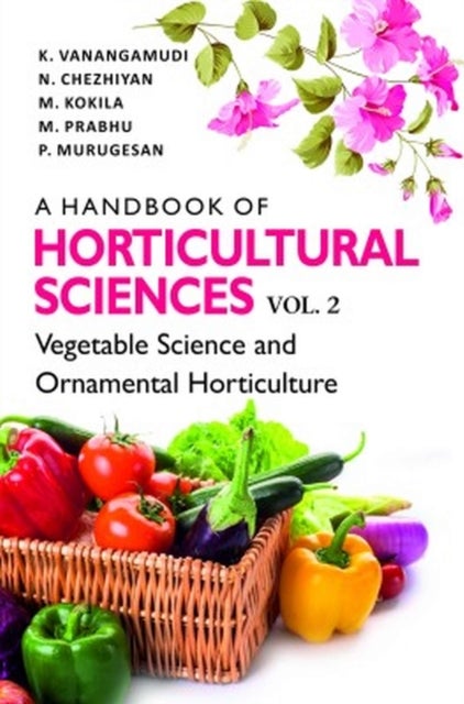 A Handbook of Horticultural Sciences - Volume 2, Vegetable Science and Ornamental Horticulture
