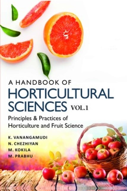 A Handbook of Horticultural Sciences - Volume 1, Principles and Practices of Horticulture and Fruit Science