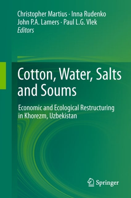 Cotton, Water, Salts and Soums - Economic and Ecological Restructuring in Khorezm, Uzbekistan