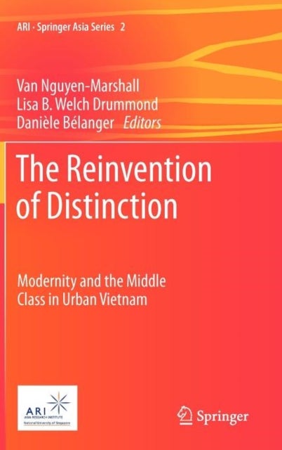 The Reinvention of Distinction - Modernity and the Middle Class in Urban Vietnam