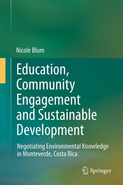 Education, Community Engagement and Sustainable Development - Negotiating Environmental Knowledge in Monteverde, Costa Rica