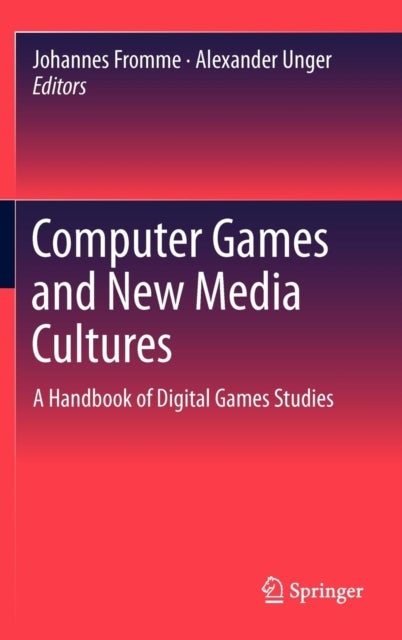 Computer Games and New Media Cultures - A Handbook of Digital Games Studies
