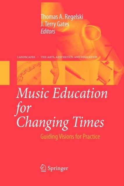 Music Education for Changing Times - Guiding Visions for Practice