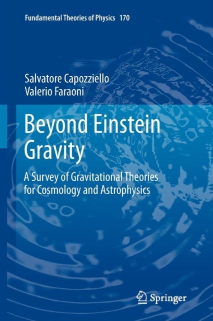 Beyond Einstein Gravity - A Survey of Gravitational Theories for Cosmology and Astrophysics