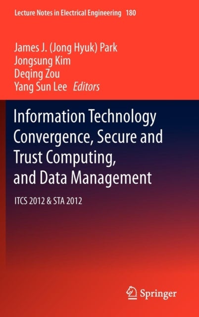 Information Technology Convergence, Secure and Trust Computing, and Data Management - ITCS 2012 & STA 2012