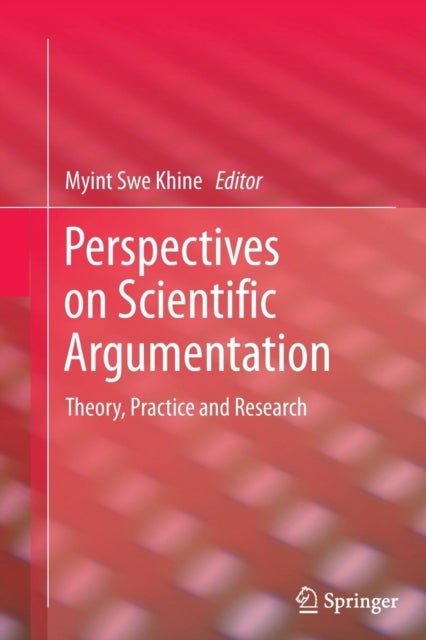 Perspectives on Scientific Argumentation - Theory, Practice and Research