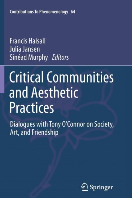 Critical Communities and Aesthetic Practices - Dialogues with Tony O’Connor on Society, Art, and Friendship