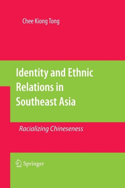 Identity and Ethnic Relations in Southeast Asia - Racializing Chineseness