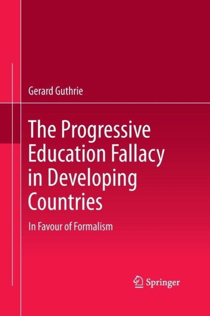 The Progressive Education Fallacy in Developing Countries - In Favour of Formalism