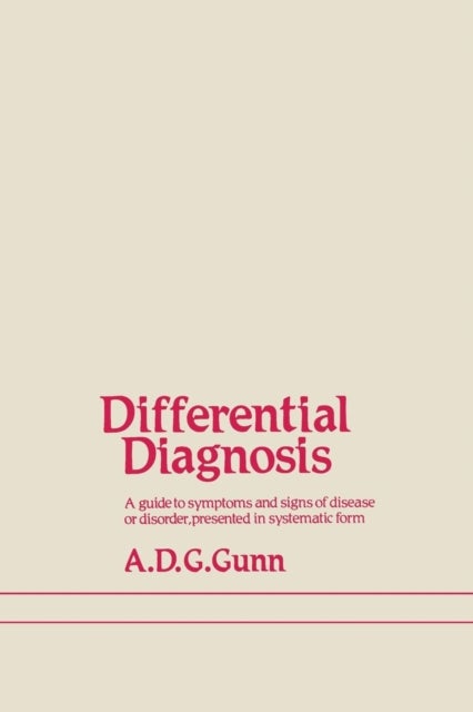 Differential Diagnosis - A guide to symptoms and signs of common diseases and disorders, presented in systematic form