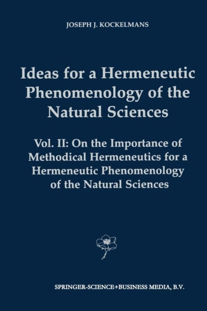 Ideas for a Hermeneutic Phenomenology of the Natural Sciences - Volume II: On the Importance of Methodical Hermeneutics for a Hermeneutic Phenomenology of the Natural Sciences