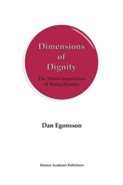 Dimensions of Dignity - The Moral Importance of Being Human
