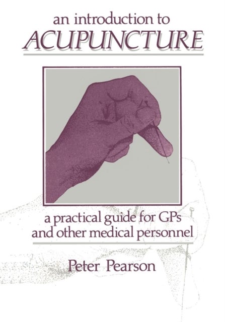An Introduction to Acupuncture - A Practical Guide for GPs and other Medical Personnel