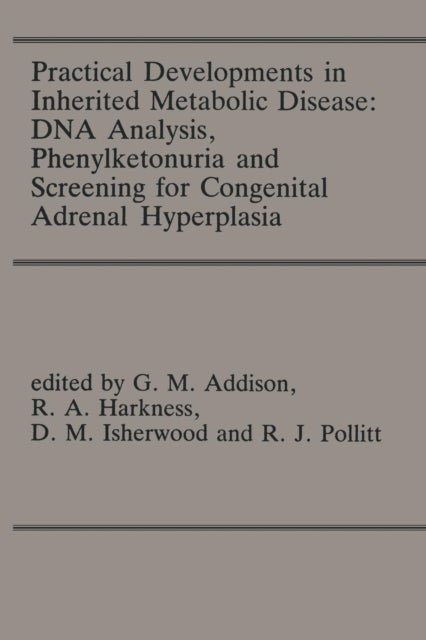 Practical Developments in Inherited Metabolic Disease: DNA Analysis, Phenylketonuria and Screening for Congenital Adrenal Hyperplasia - Proceedings of the 23rd Annual Symposium of the SSIEM, Liverpool, September 1985